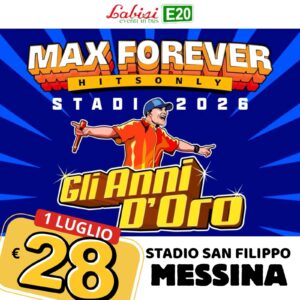 MAX FOREVER STADI 2026 - Stadio San Filippo MESSINA  - 1 Luglio 2026 € 28 ON LINE IN OFFERTA € 25
